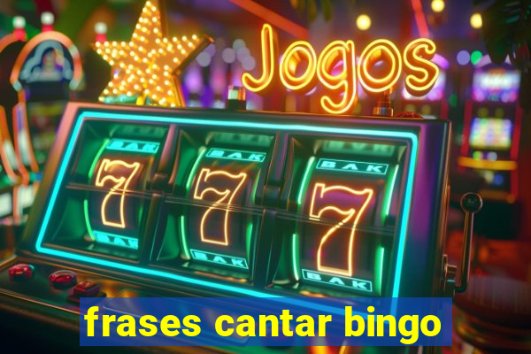 frases cantar bingo